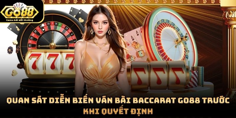 Quan sát diễn biến ván bài Baccarat Go88 trước khi quyết định