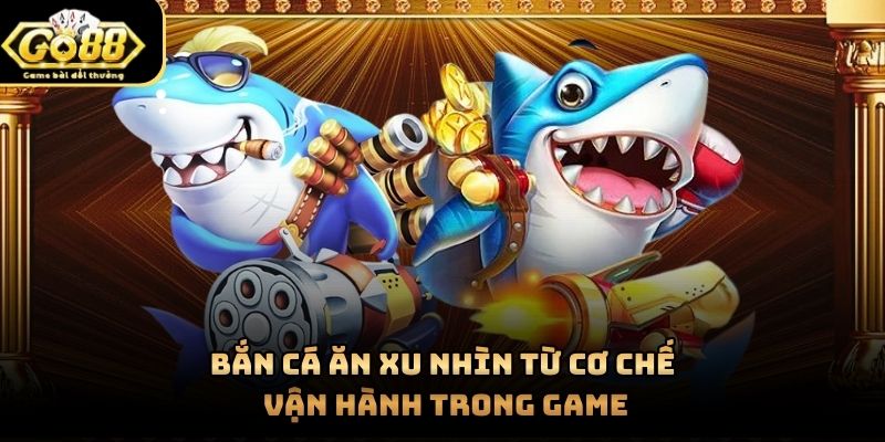 Bắn cá ăn xu - Game siêu hot tại Go88
