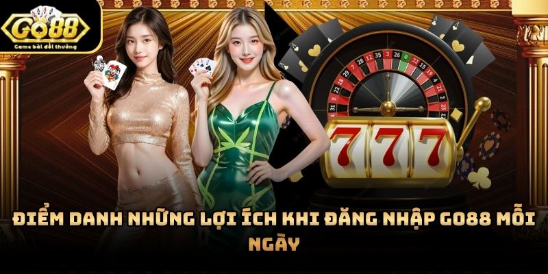 Việc đăng nhập Go88 thường xuyên đi kèm nhiều lợi ích thực tế