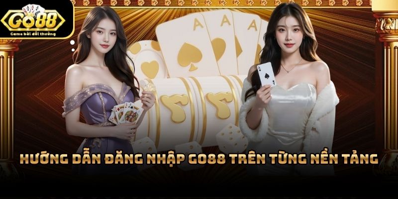 Đăng nhập Go88 thông qua trình duyệt máy tính hoặc ứng dụng điện thoại