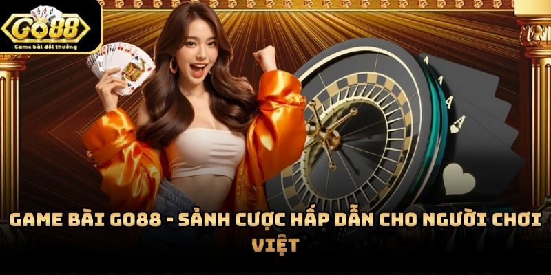 Game bài Go88 là lựa chọn hoàn hảo cho ai yêu thích đỏ đen trực tuyến