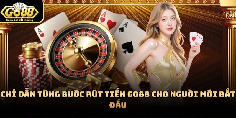 Rút tiền Go88 dễ tiếp cận nhờ hệ thống được thiết kế trực quan