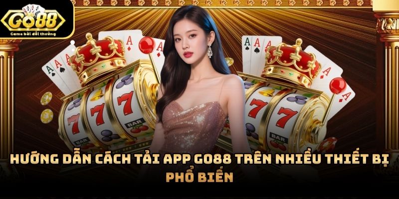 Tải app Go88 hỗ trợ trên hai hệ điều hành phổ biến là IOS và Android