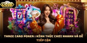 Three Card Poker : Hình Thức Chơi Nhanh Và Dễ Tiếp Cận