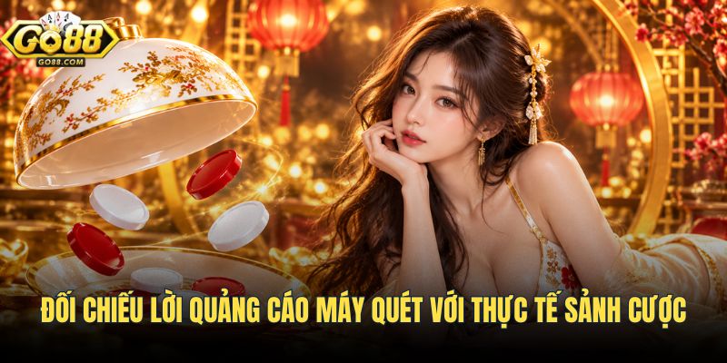 Đối chiếu chiêu trò quảng cáo bịp và quy chuẩn sảnh cược